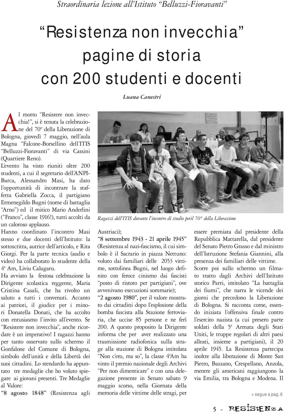 L evento ha visto riuniti oltre 200 studenti, a cui il segretario dell ANPI- Barca, Alessandro Masi, ha dato l opportunità di incontrare la staffetta Gabriella Zocca, il partigiano Ermenegildo Bugni