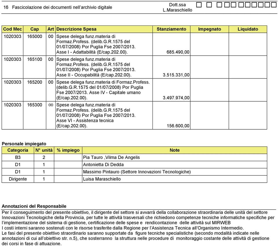 Asse IV - Capitale umano (E/cap.202.00). 3.497.974,00 1020303 165300 00 Spese delega funz.materia di Asse VI - Assistenza tecnica (E/cap.202.00). 156.