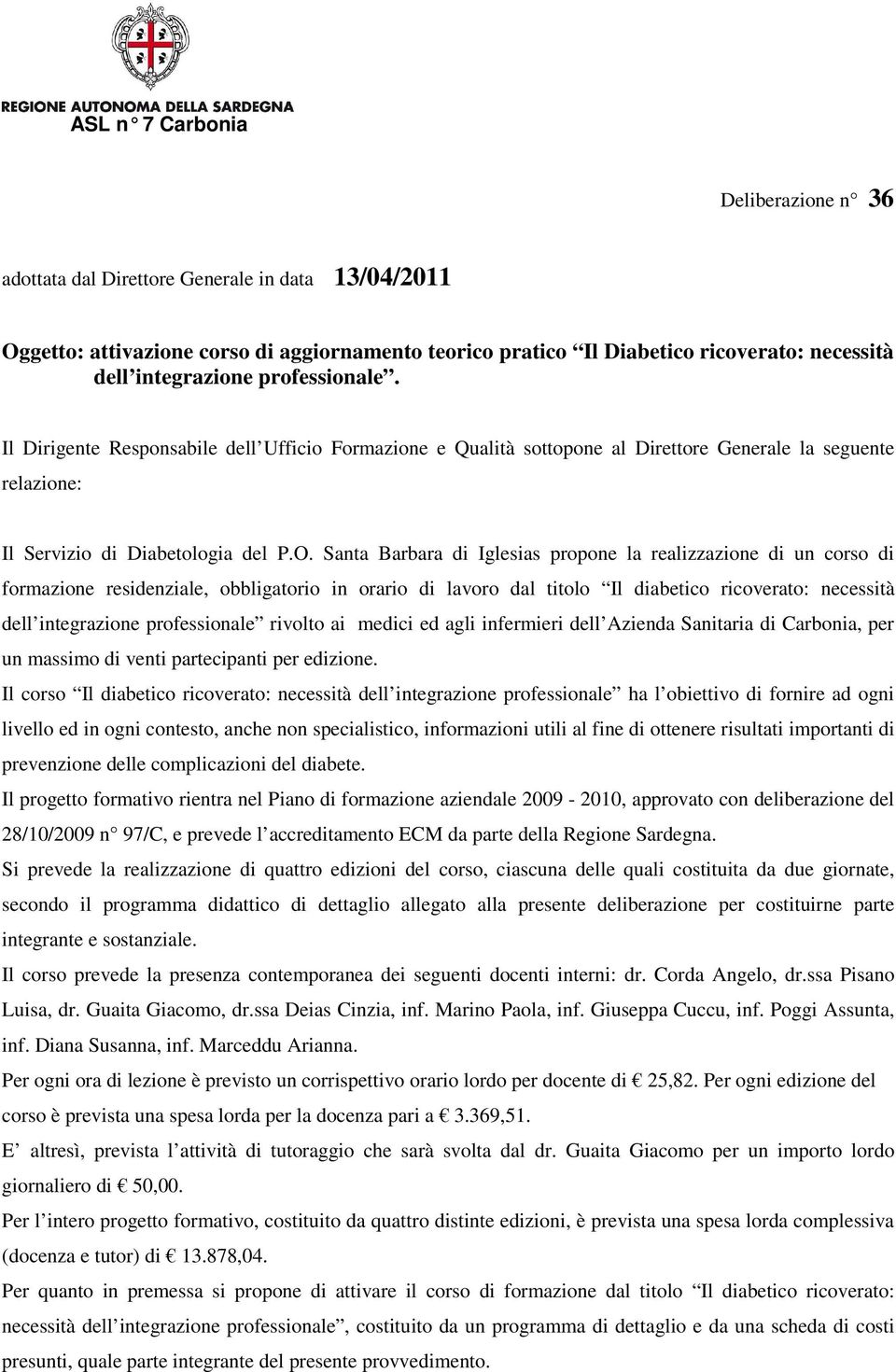 Santa Barbara di Iglesias propone la realizzazione di un corso di formazione residenziale, obbligatorio in orario di lavoro dal titolo Il diabetico ricoverato: necessità dell integrazione