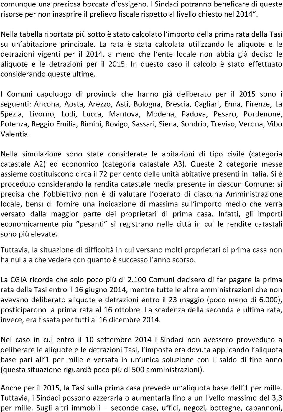 La rata è stata calcolata utilizzando le aliquote e le detrazioni vigenti per il 2014, a meno che l ente locale non abbia già deciso le aliquote e le detrazioni per il 2015.