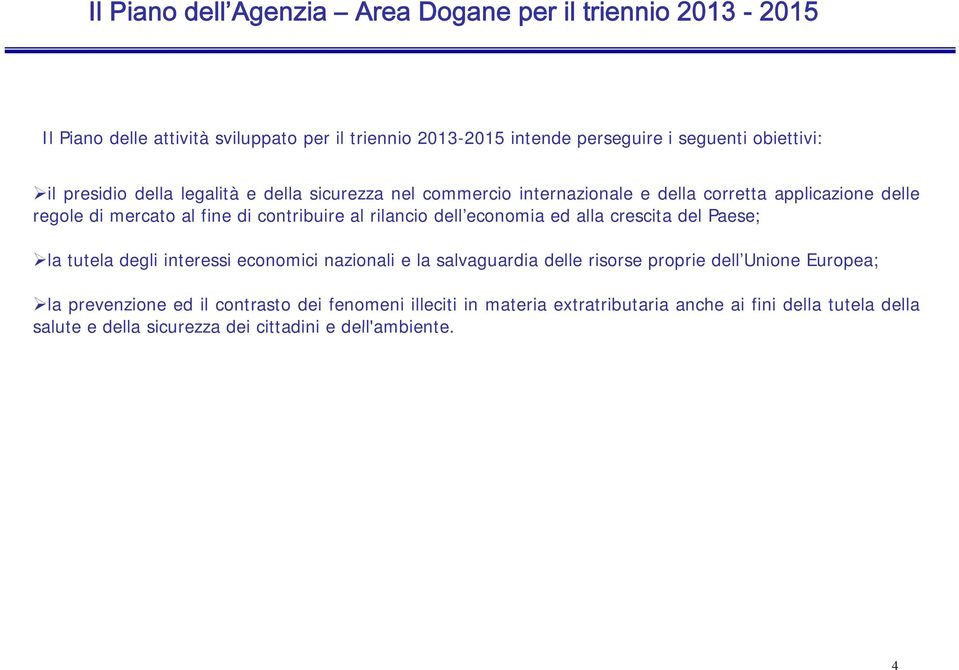 dell economia ed alla crescita del Paese; la tutela degli interessi economici nazionali e la salvaguardia delle risorse proprie dell Unione Europea; la prevenzione