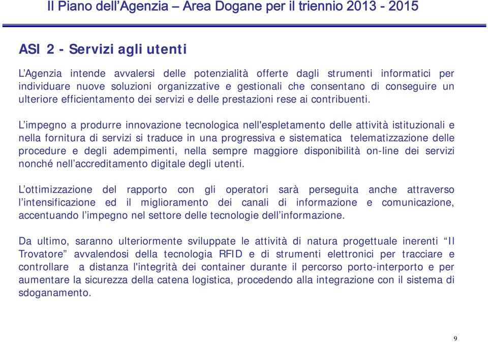 L impegno a produrre innovazionei tecnologica nell'espletamento l t delle attività ità istituzionali i e nella fornitura di servizi si traduce in una progressiva e sistematica telematizzazione delle