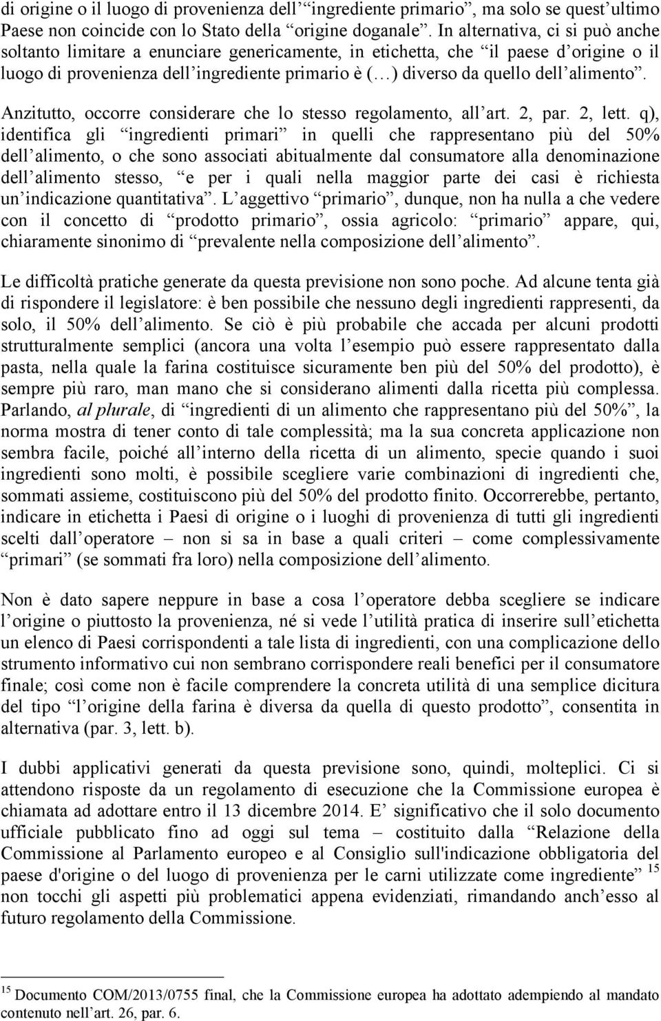 alimento. Anzitutto, occorre considerare che lo stesso regolamento, all art. 2, par. 2, lett.