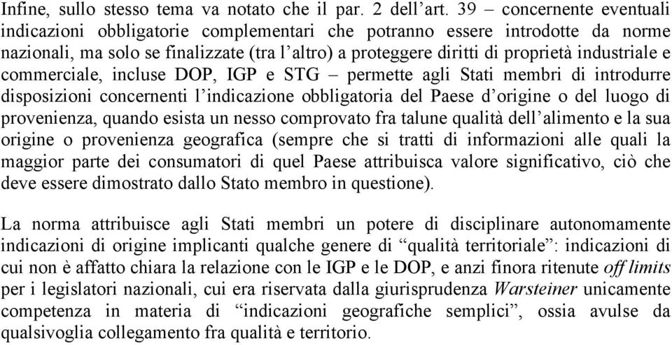 commerciale, incluse DOP, IGP e STG permette agli Stati membri di introdurre disposizioni concernenti l indicazione obbligatoria del Paese d origine o del luogo di provenienza, quando esista un nesso