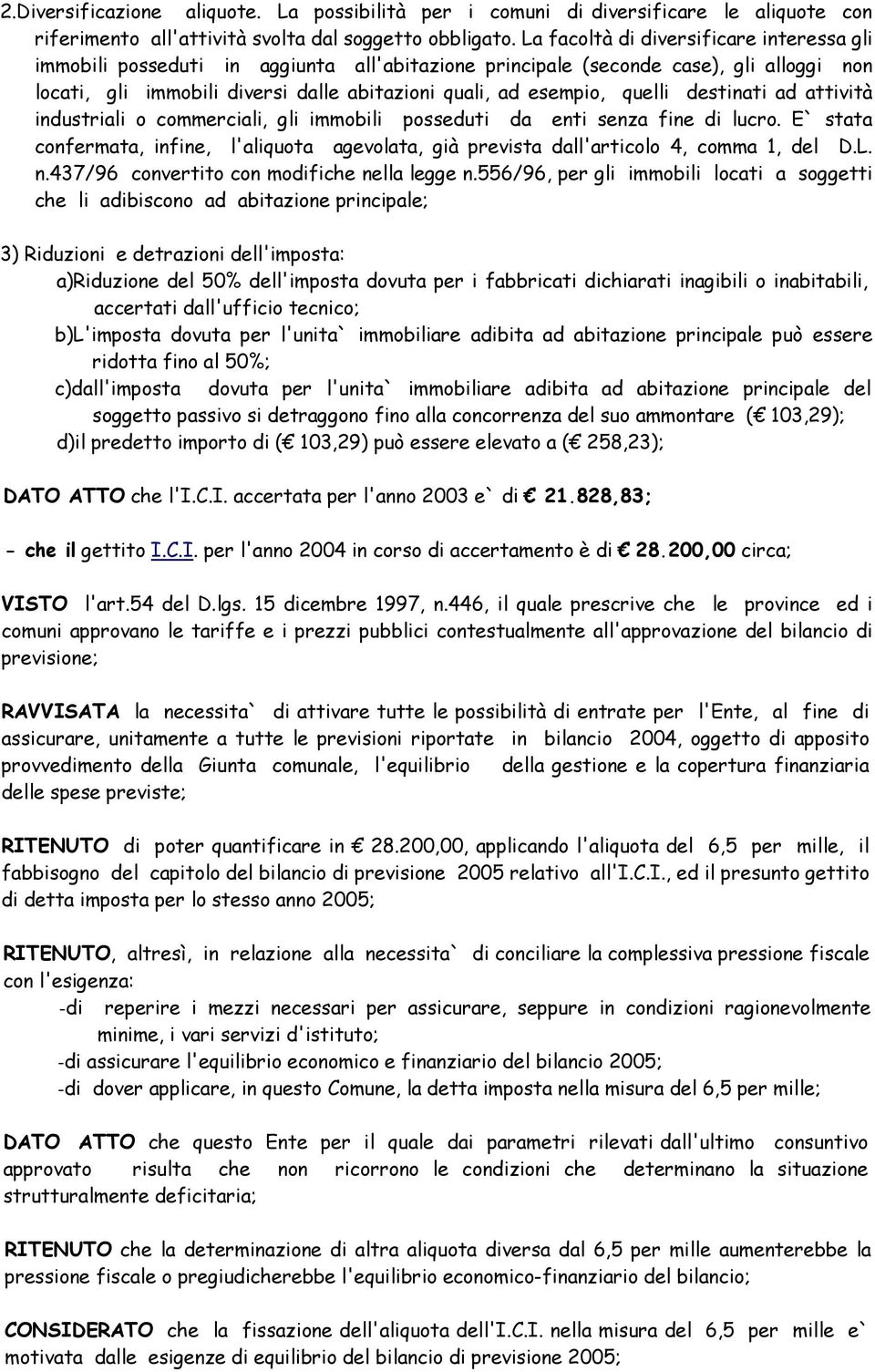 quelli destinati ad attività industriali o commerciali, gli immobili posseduti da enti senza fine di lucro.