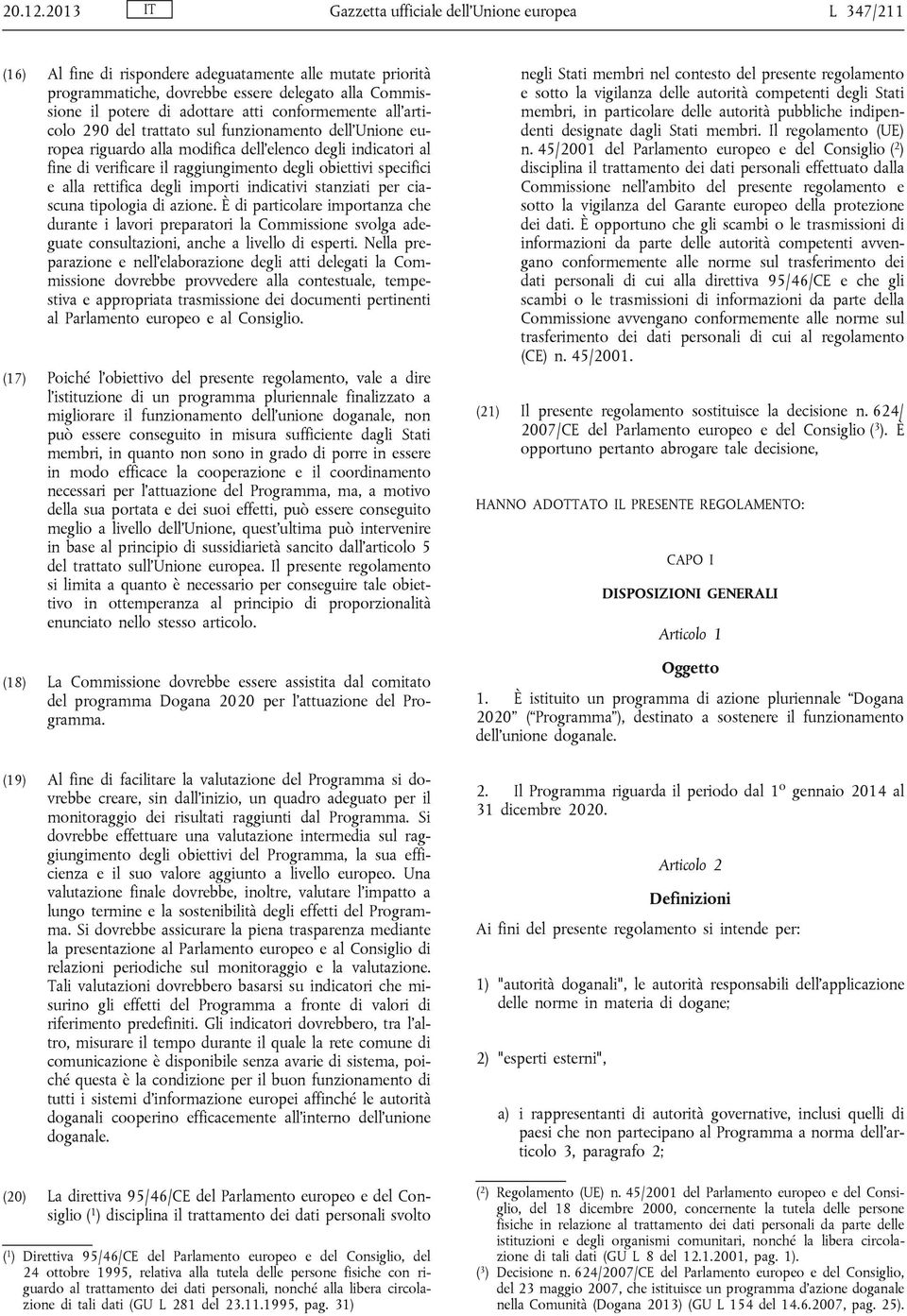 atti conformemente all'articolo 290 del trattato sul funzionamento dell'unione europea riguardo alla modifica dell'elenco degli indicatori al fine di verificare il raggiungimento degli obiettivi