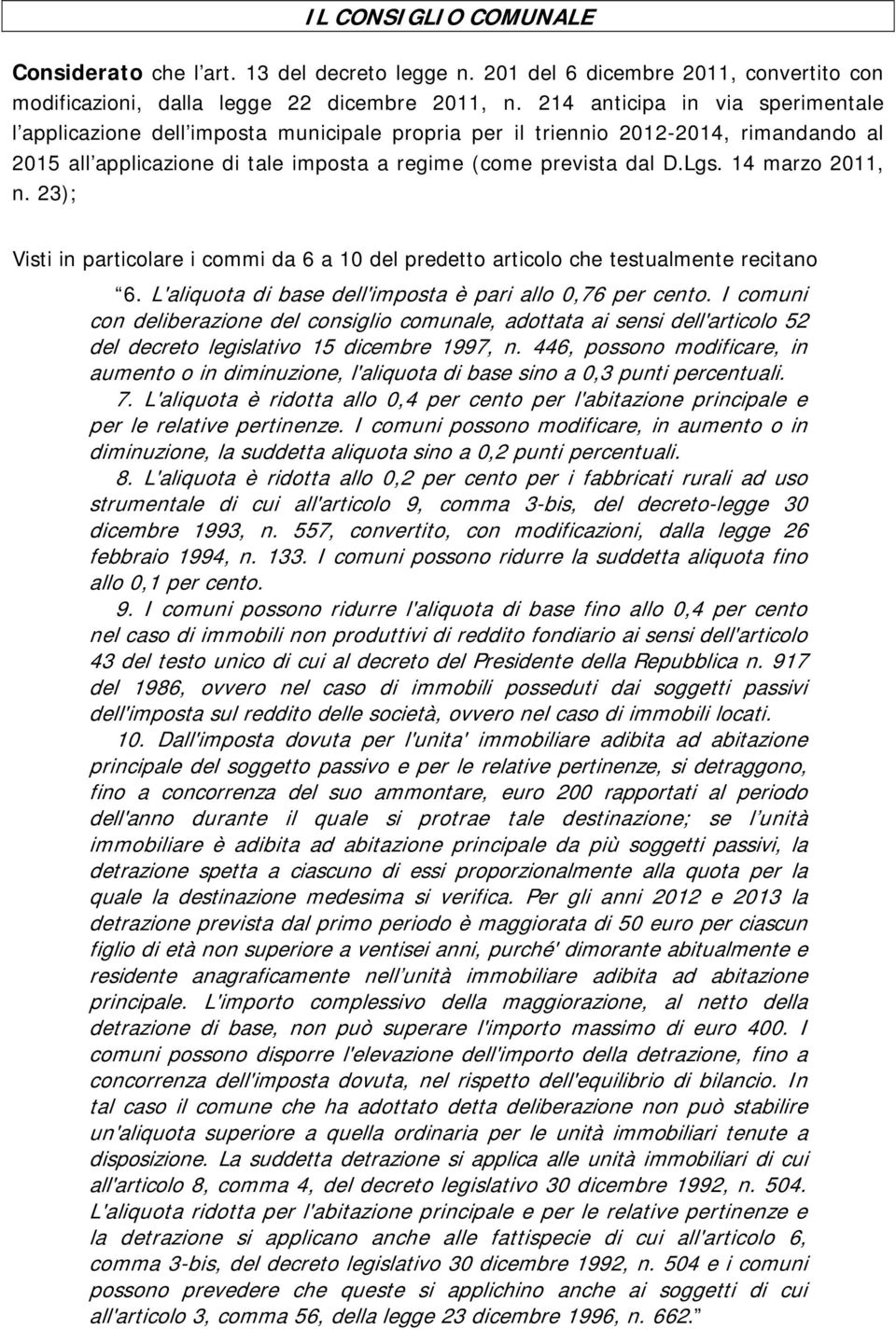 14 marzo 2011, n. 23); Visti in particolare i commi da 6 a 10 del predetto articolo che testualmente recitano 6. L'aliquota di base dell'imposta è pari allo 0,76 per cento.