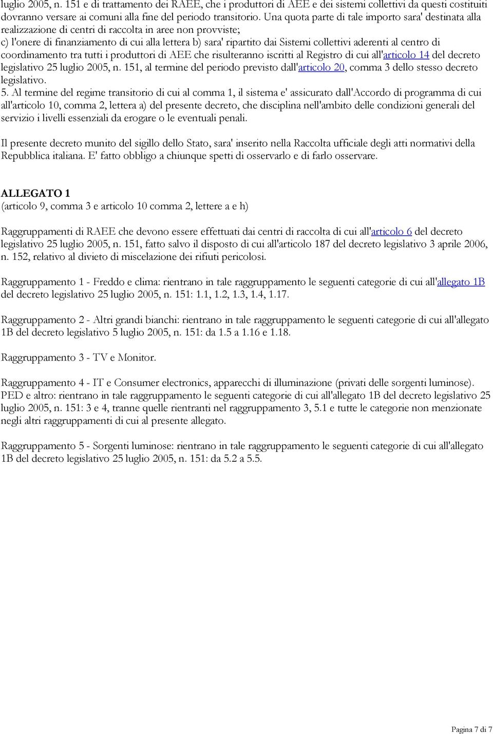 collettivi aderenti al centro di coordinamento tra tutti i produttori di AEE che risulteranno iscritti al Registro di cui all'articolo 14 del decreto legislativo 25 luglio 2005, n.