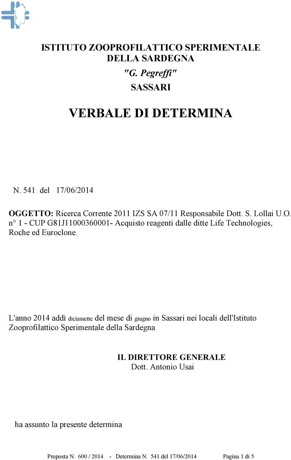 L'anno 2014 addì diciassette del mese di giugno in Sassari nei locali dell'istituto Zooprofilattico Sperimentale della Sardegna IL DIRETTORE