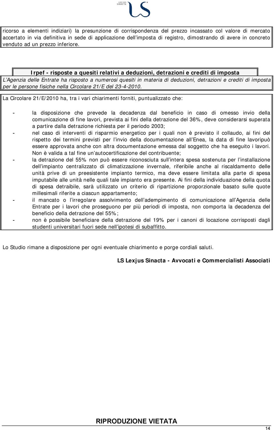 Irpef - risposte a quesiti relativi a deduzioni, detrazioni e crediti di imposta L Agenzia delle Entrate ha risposto a numerosi quesiti in materia di deduzioni, detrazioni e crediti di imposta per le