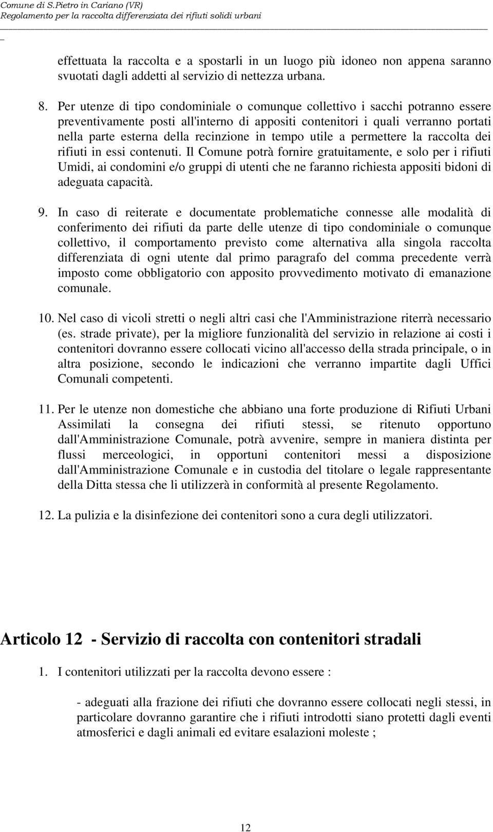 in tempo utile a permettere la raccolta dei rifiuti in essi contenuti.