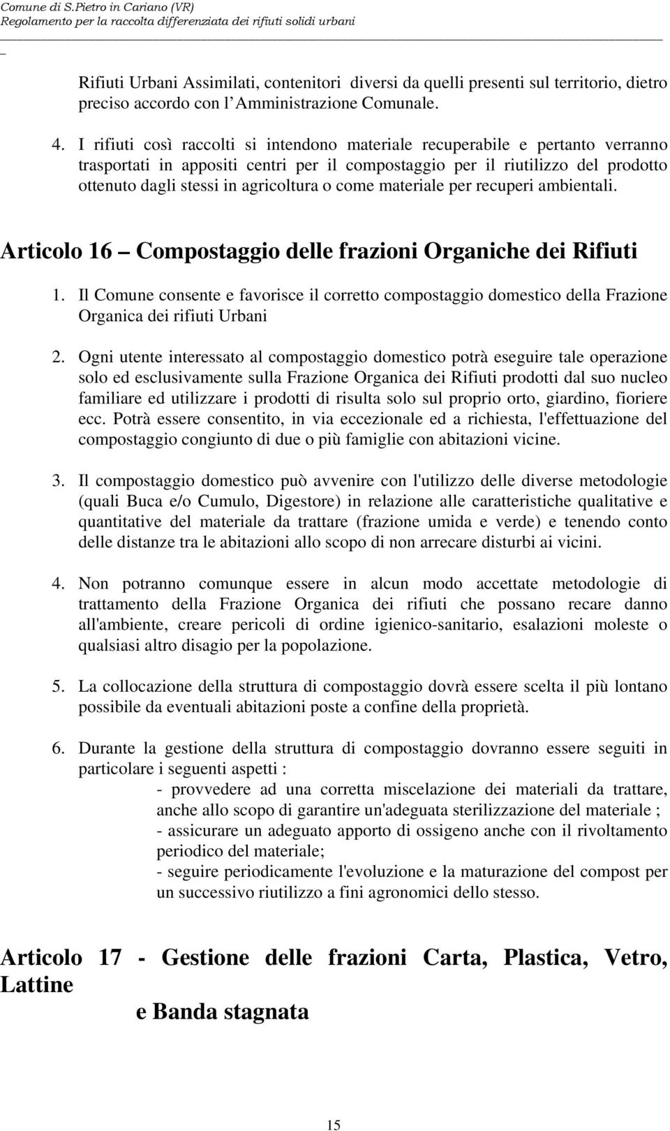 o come materiale per recuperi ambientali. Articolo 16 Compostaggio delle frazioni Organiche dei Rifiuti 1.