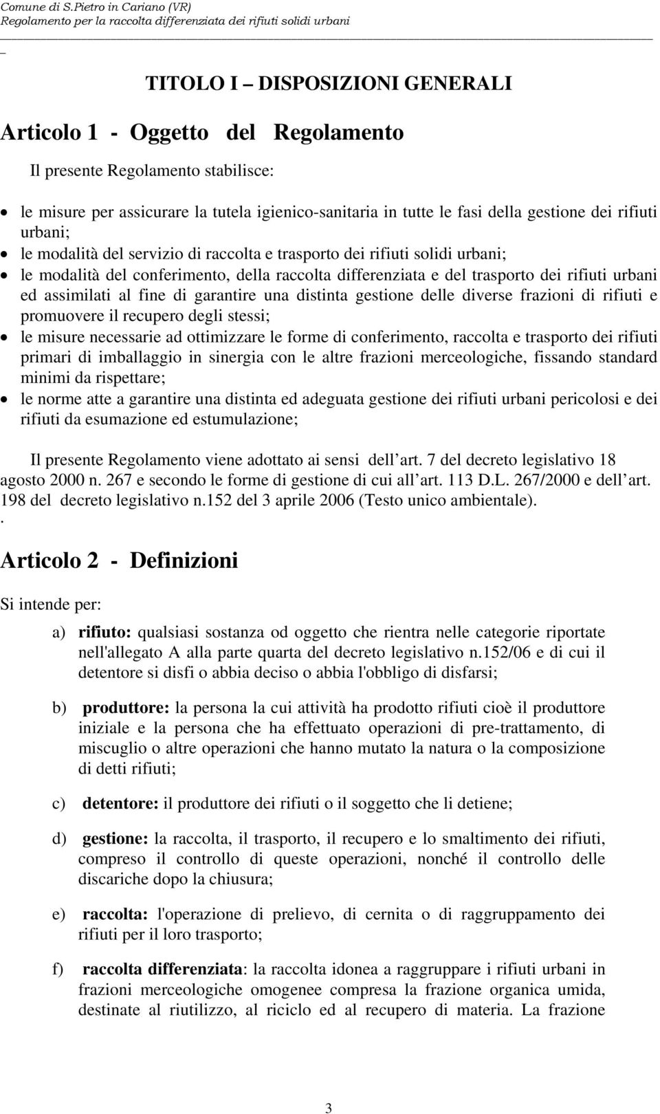 al fine di garantire una distinta gestione delle diverse frazioni di rifiuti e promuovere il recupero degli stessi; le misure necessarie ad ottimizzare le forme di conferimento, raccolta e trasporto