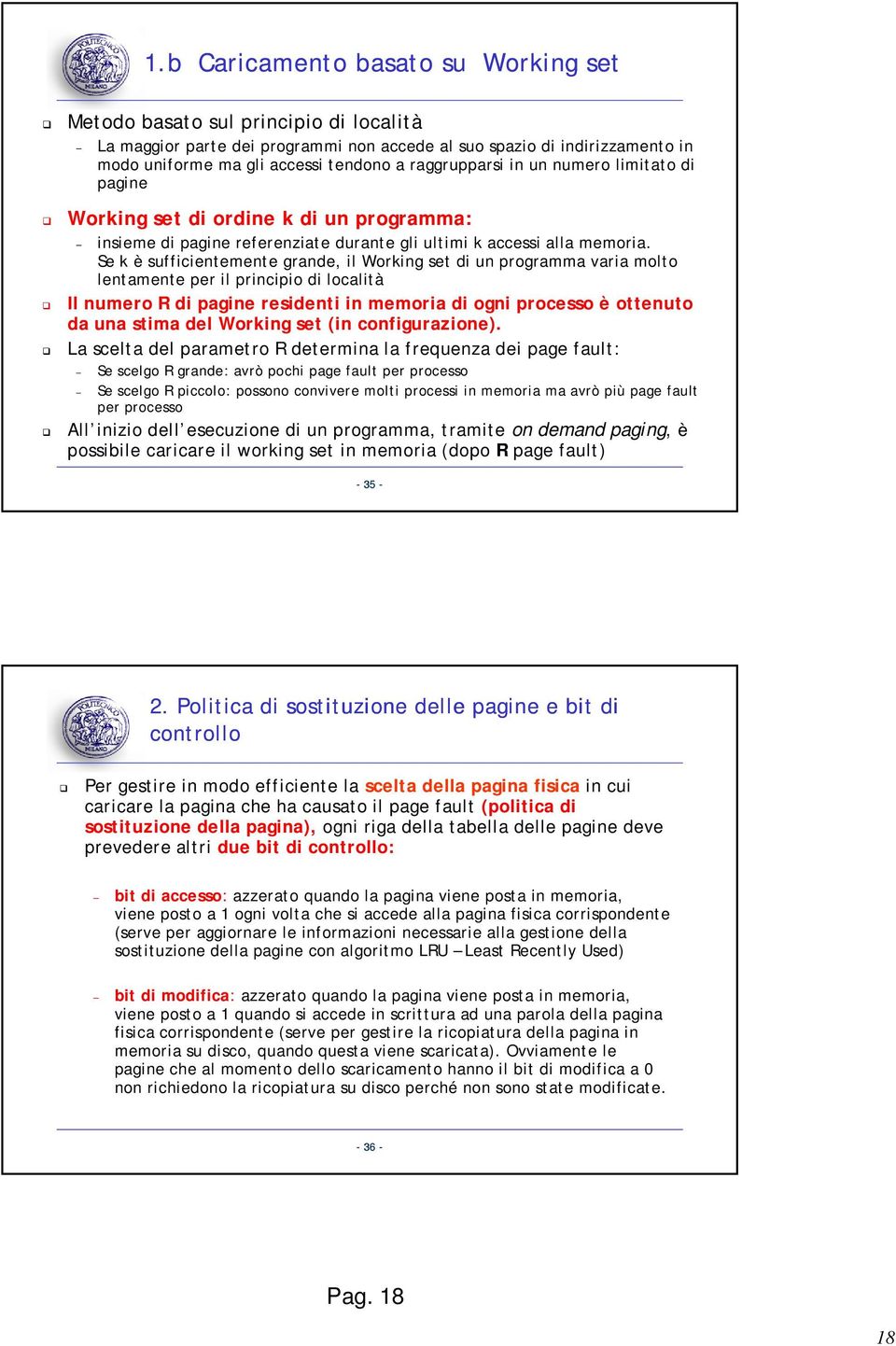 Se k è sufficientemente grande, il Working set di un programma varia molto lentamente per il principio di località Il numero R di pagine residenti in memoria di ogni processo è ottenuto da una stima