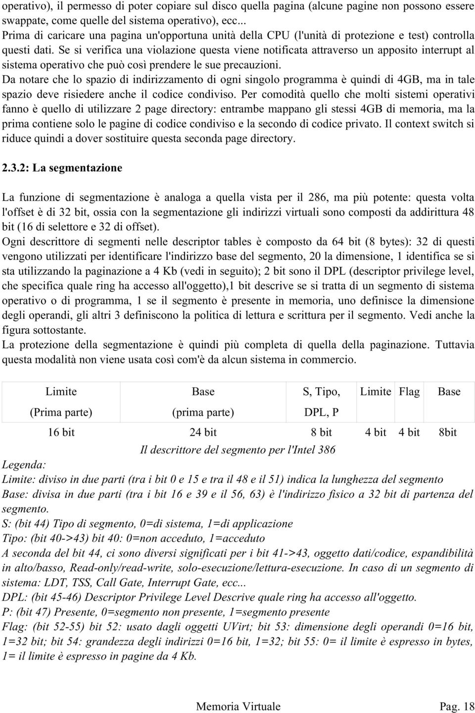 Se si verifica una violazione questa viene notificata attraverso un apposito interrupt al sistema operativo che può così prendere le sue precauzioni.