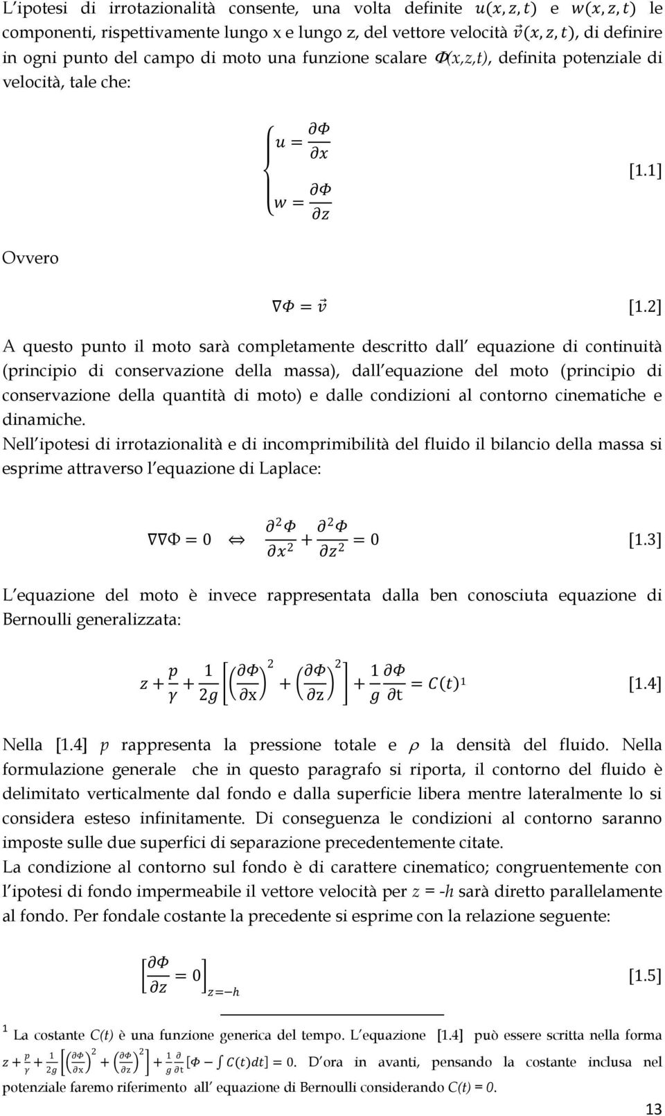 ] A questo punto il moto sarà completamente descritto dall equazione di continuità (principio di conservazione della massa), dall equazione del moto (principio di conservazione della quantità di