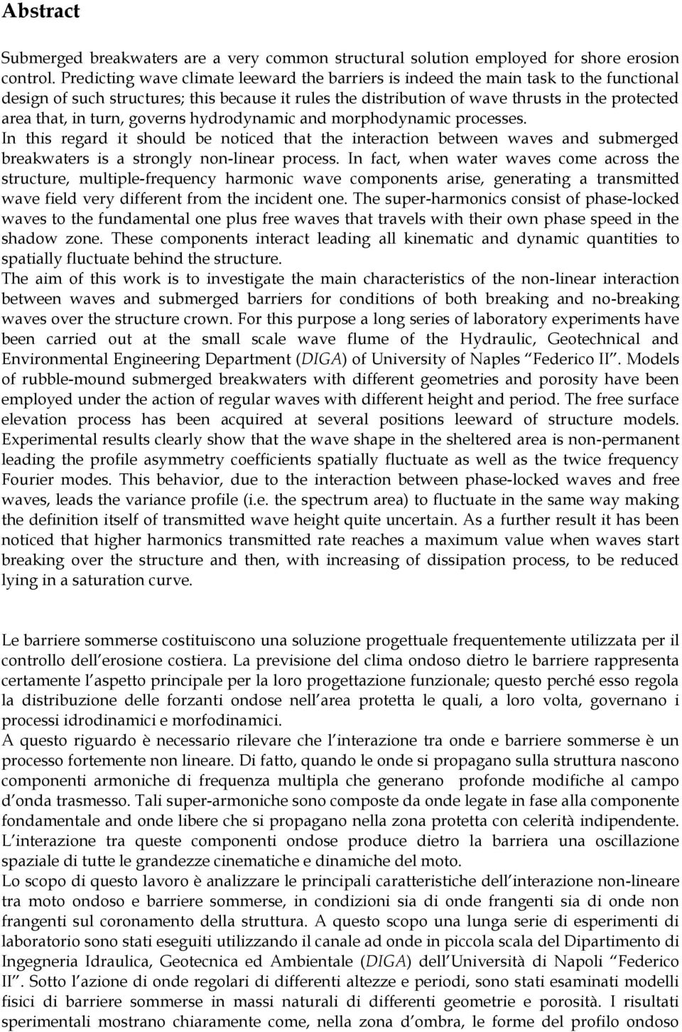 turn, governs hydrodynamic and morphodynamic processes. In this regard it should be noticed that the interaction between waves and submerged breakwaters is a strongly non-linear process.