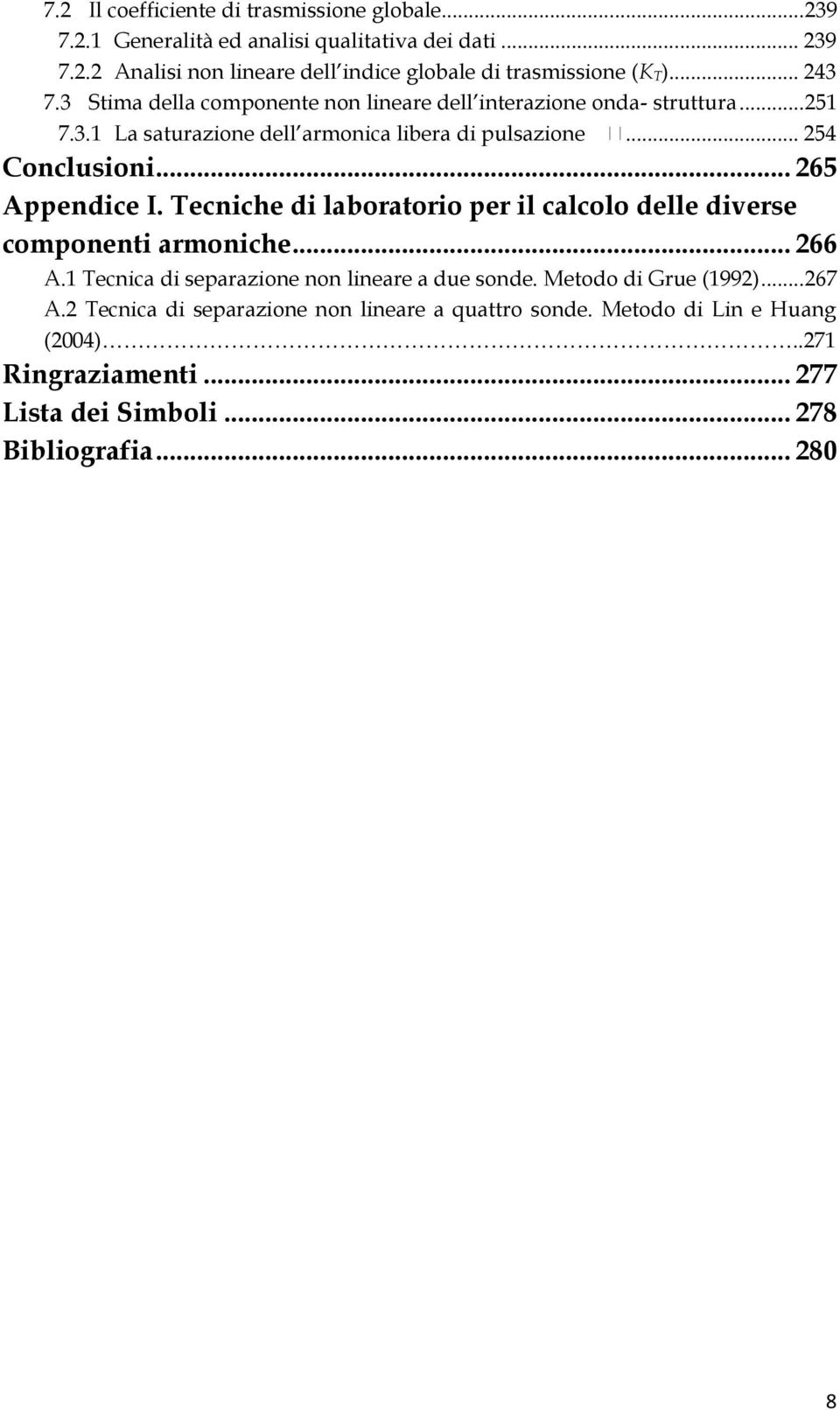 .. 65 Appendice I. Tecniche di laboratorio per il calcolo delle diverse componenti armoniche... 66 A.1 Tecnica di separazione non lineare a due sonde.