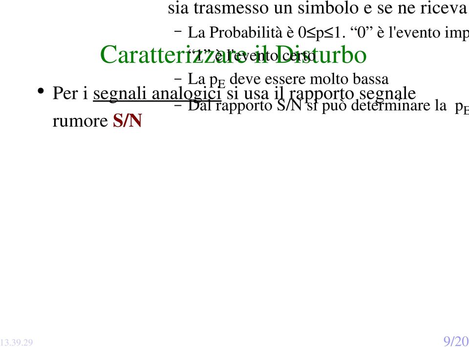 ricevere un bit errato, cioè la probabilità che si sia trasmesso un simbolo e se ne riceva un altro La