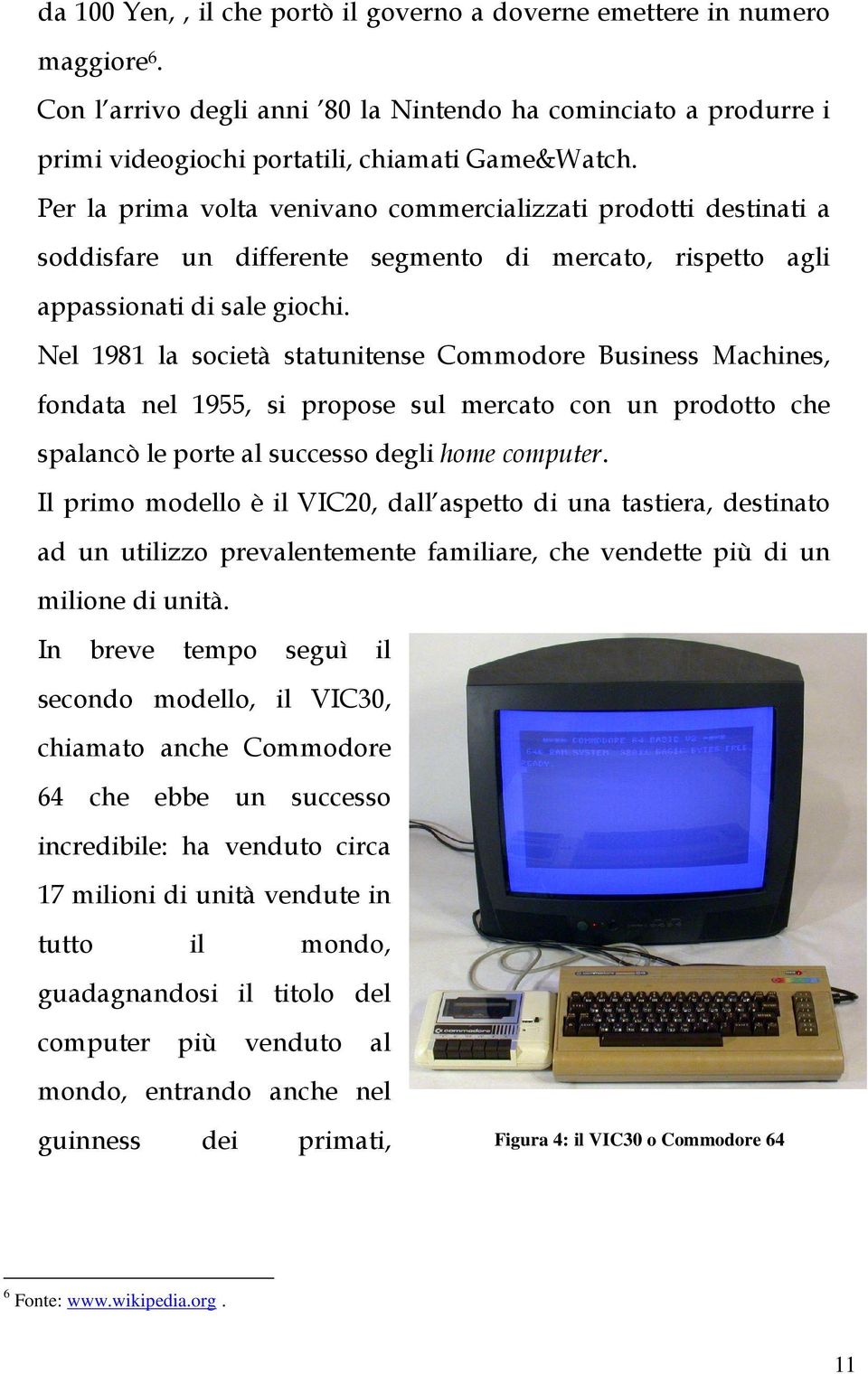 Nel 1981 la società statunitense Commodore Business Machines, fondata nel 1955, si propose sul mercato con un prodotto che spalancò le porte al successo degli home computer.