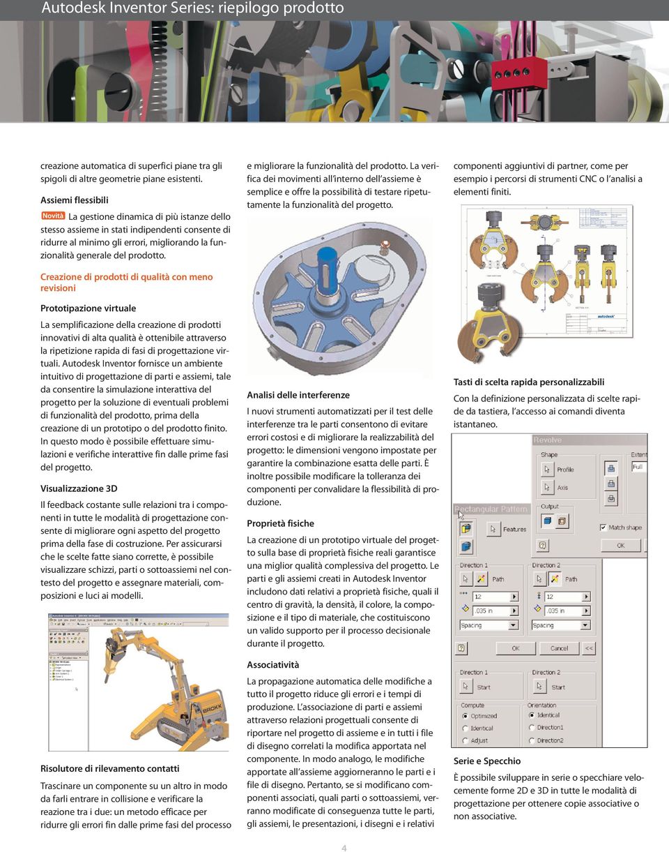 Creazione di prodotti di qualità con meno revisioni Prototipazione virtuale La semplificazione della creazione di prodotti innovativi di alta qualità è ottenibile attraverso la ripetizione rapida di