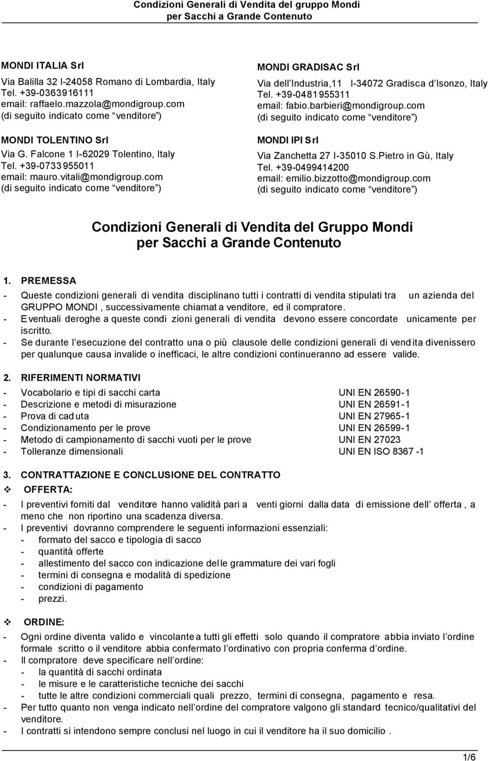 barbieri@mondigroup.com MONDI IPI Srl Via Zanchetta 27 I-35010 S.Pietro in Gù, Italy Tel. +39-0499414200 email: emilio.bizzotto@mondigroup.com Condizioni G enerali di Vendita del Gruppo Mondi 1.