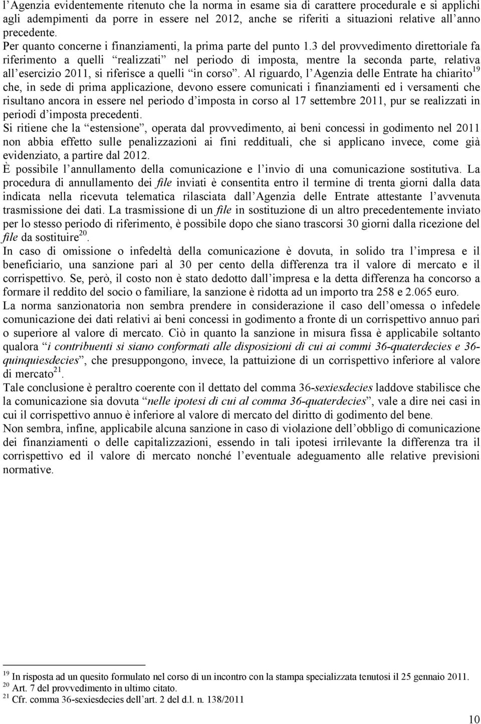 3 del provvedimento direttoriale fa riferimento a quelli realizzati nel periodo di imposta, mentre la seconda parte, relativa all esercizio 2011, si riferisce a quelli in corso.