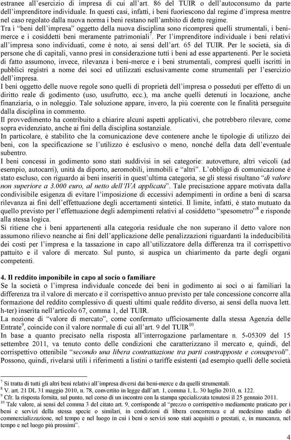 Tra i beni dell impresa oggetto della nuova disciplina sono ricompresi quelli strumentali, i benimerce e i cosiddetti beni meramente patrimoniali 7.