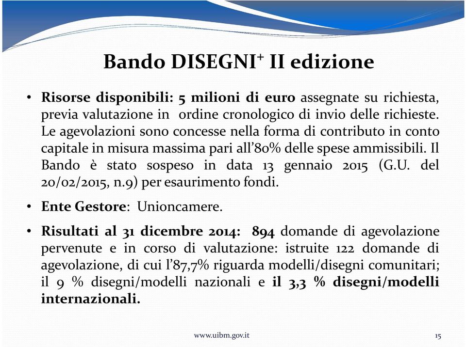 Il Bando è stato sospeso in data 13 gennaio 2015 (G.U. del 20/02/2015, n.9) per esaurimento fondi. Ente Gestore: Unioncamere.