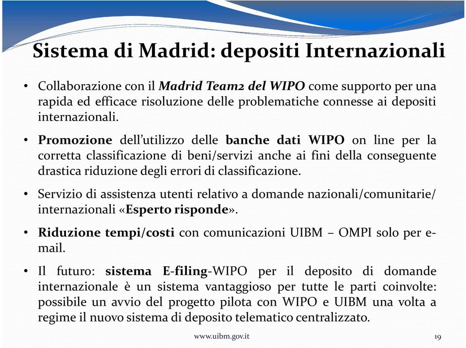 Servizio di assistenza utenti relativo a domande nazionali/comunitarie/ internazionali «Esperto risponde». Riduzione tempi/costi con comunicazioni UIBM OMPI solo per e mail.