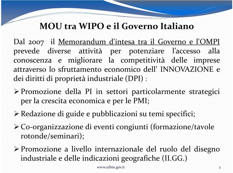 PI in settori particolarmente strategici per la crescita economica e per le PMI; Redazione di guide e pubblicazioni su temi specifici; Co organizzazione di