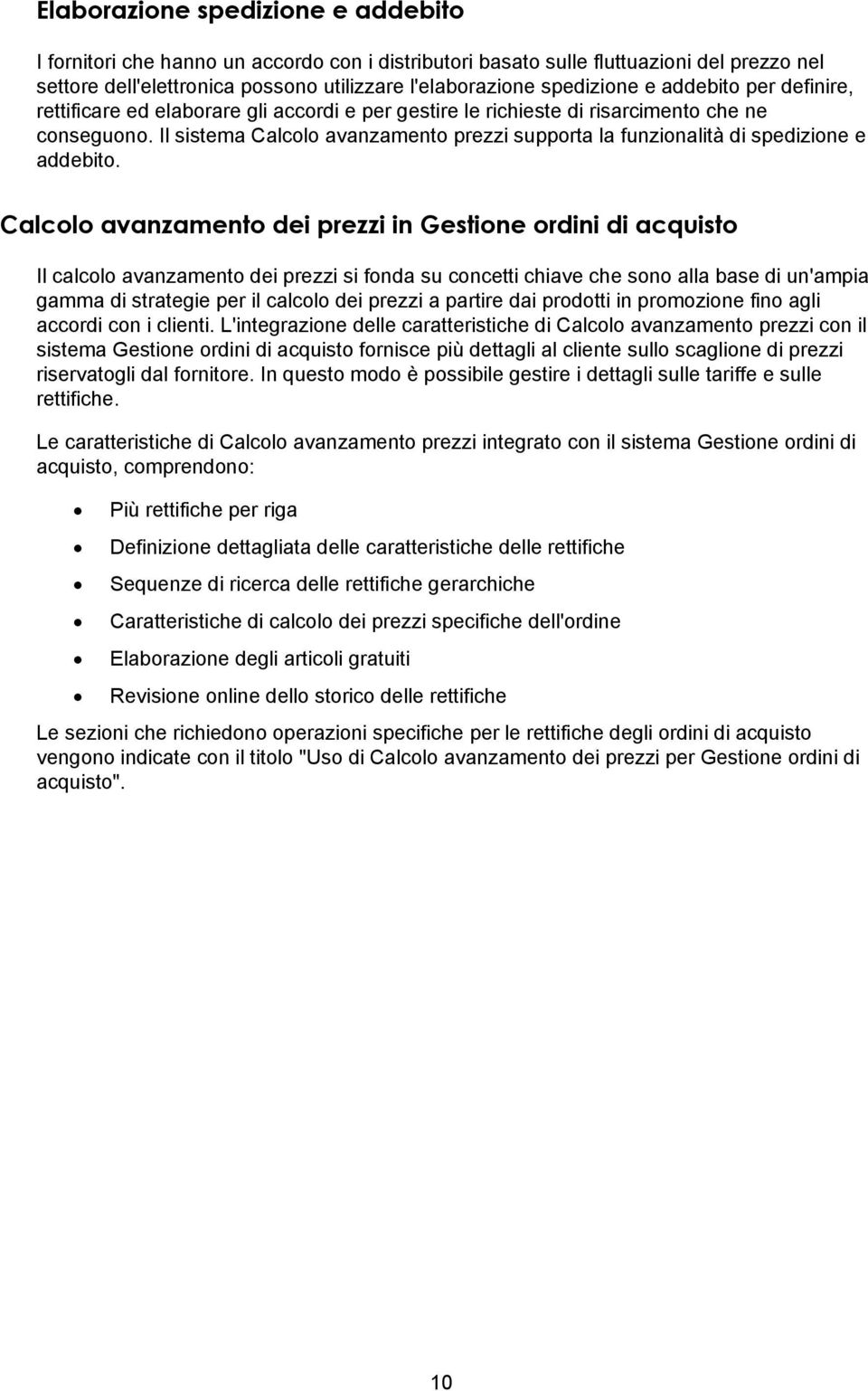 Il sistema Calcolo avanzamento prezzi supporta la funzionalità di spedizione e addebito.