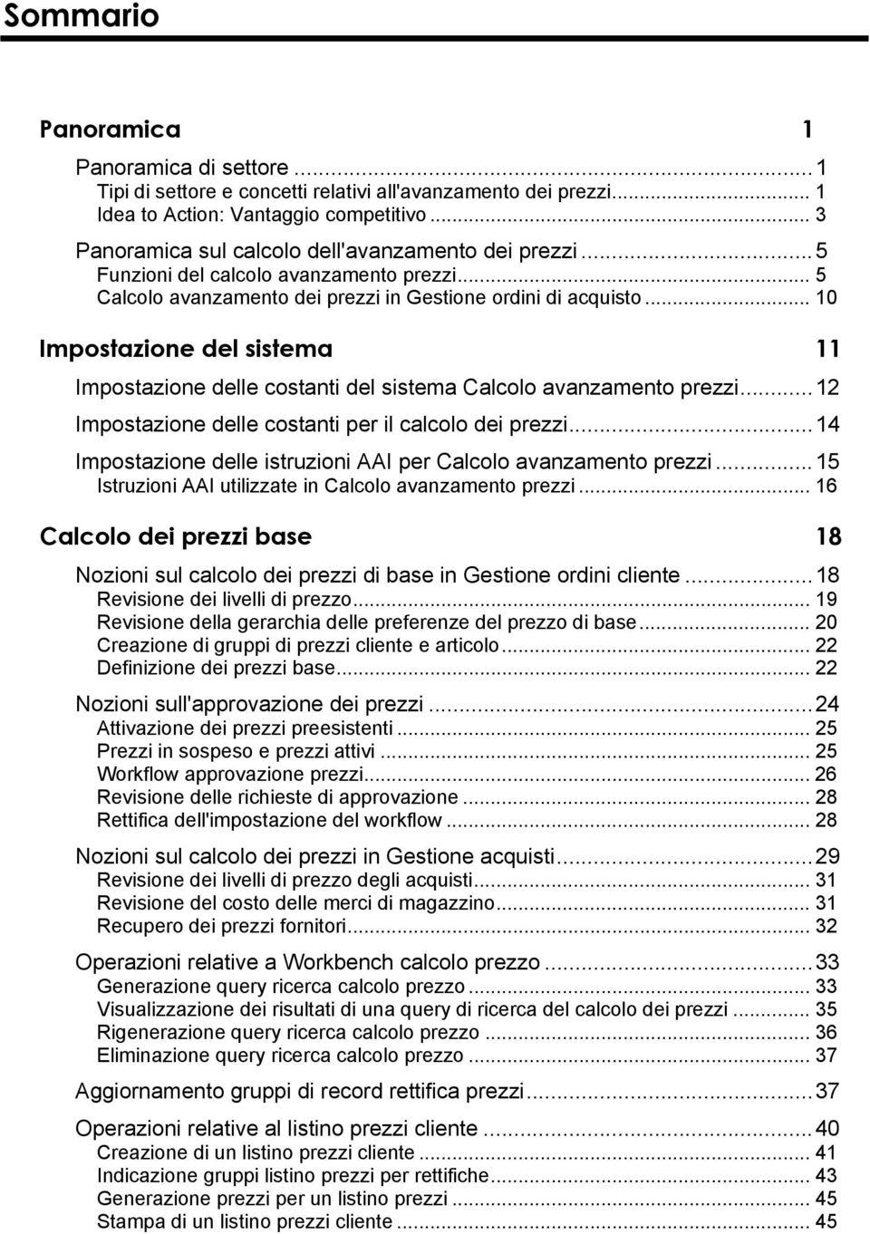 .. 10 Impostazione del sistema 11 Impostazione delle costanti del sistema Calcolo avanzamento prezzi...12 Impostazione delle costanti per il calcolo dei prezzi.