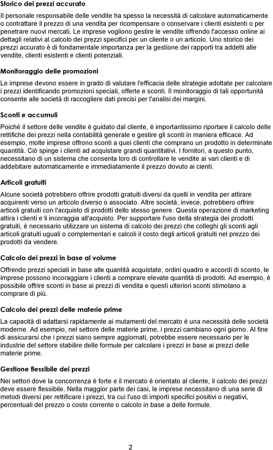 Uno storico dei prezzi accurato è di fondamentale importanza per la gestione dei rapporti tra addetti alle vendite, clienti esistenti e clienti potenziali.