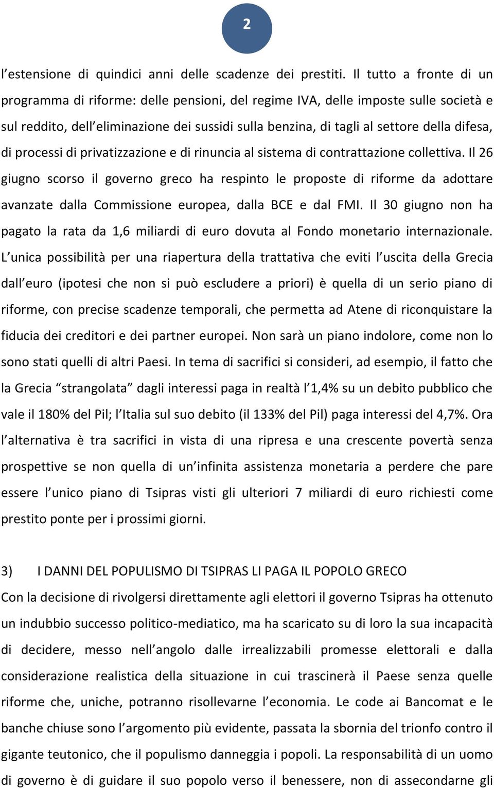 di processi di privatizzazione e di rinuncia al sistema di contrattazione collettiva.