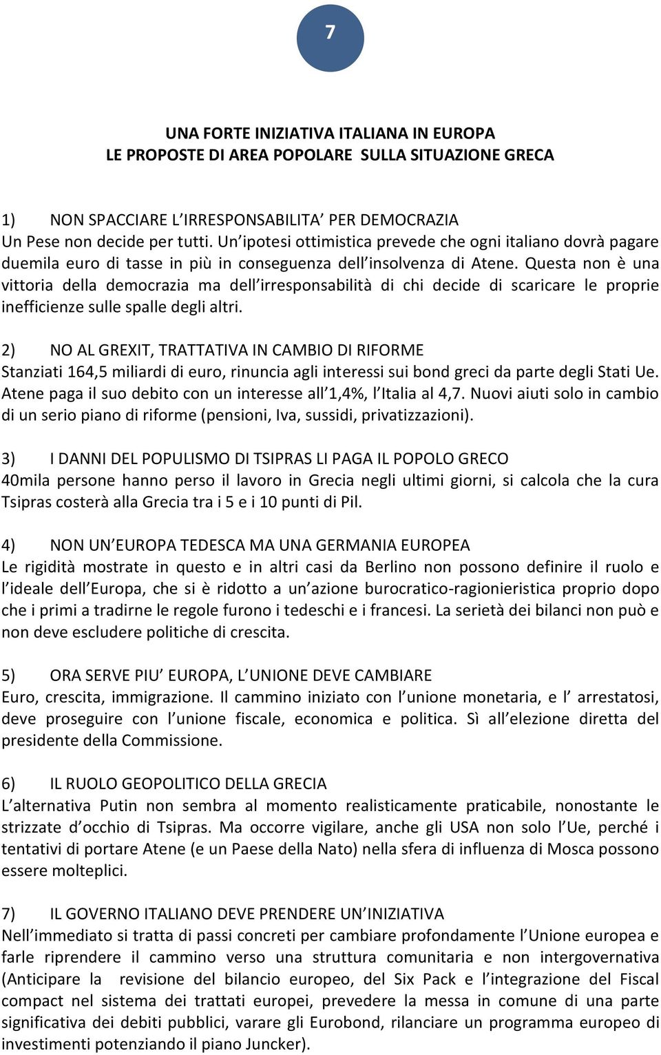 Questa non è una vittoria della democrazia ma dell irresponsabilità di chi decide di scaricare le proprie inefficienze sulle spalle degli altri.