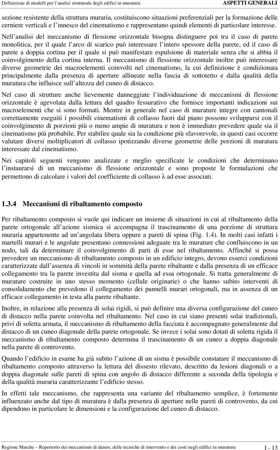 Nell anals del meccansmo d flessone orzzontale bsogna dstnguere po tra l caso d parete monoltca, per l quale l arco d scarco può nteressare l ntero spessore della parete, ed l caso d parete a doppa