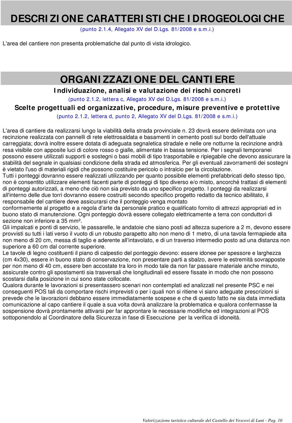 1.2, lettera d, punto 2, Allegato XV del D.Lgs. 81/2008 e s.m.i.) L'area di cantiere da realizzarsi lungo la viabilità della strada provinciale n.