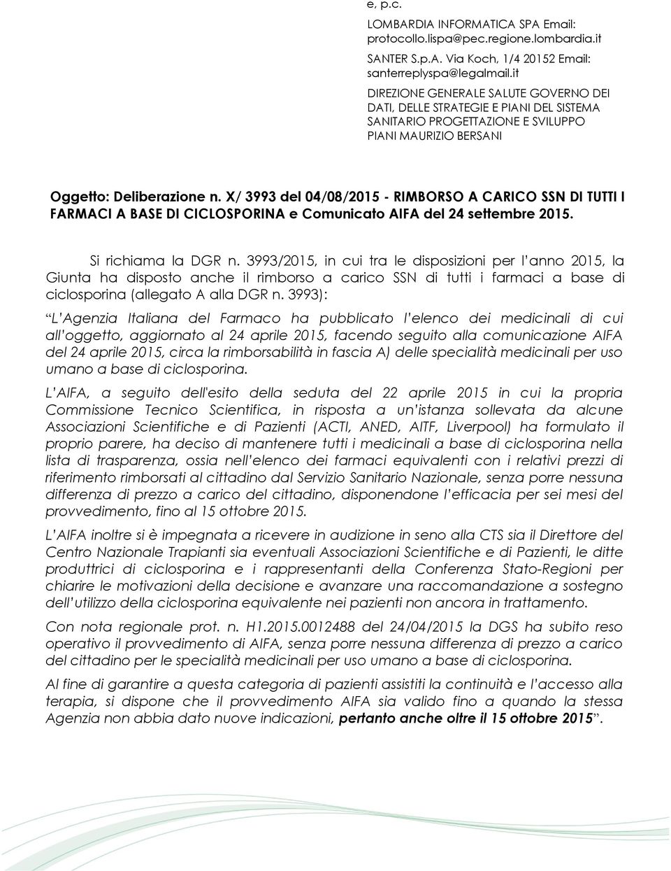 X/ 3993 del 04/08/2015 - RIMBORSO A CARICO SSN DI TUTTI I FARMACI A BASE DI CICLOSPORINA e Comunicato AIFA del 24 settembre 2015. Si richiama la DGR n.