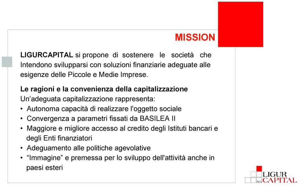 Le ragioni e la convenienza della capitalizzazione Un adeguata capitalizzazione rappresenta: Autonoma capacità di realizzare l'oggetto