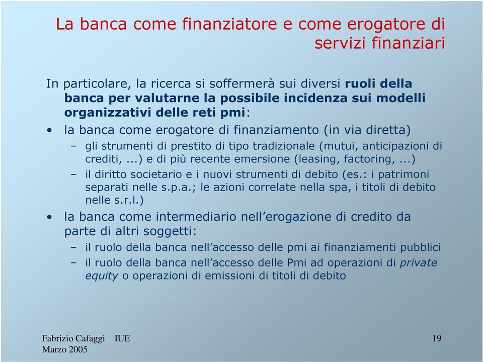 ..) e di più recente emersione (leasing, factoring,...) il diritto societario e i nuovi strumenti di debito (es.: i patrimoni separati nelle s.p.a.; le azioni correlate nella spa, i titoli di debito nelle s.