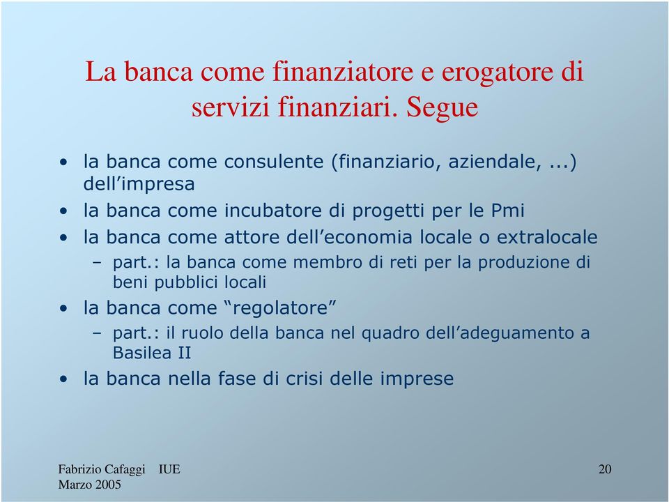 ..) dell impresa la banca come incubatore di progetti per le Pmi la banca come attore dell economia locale o