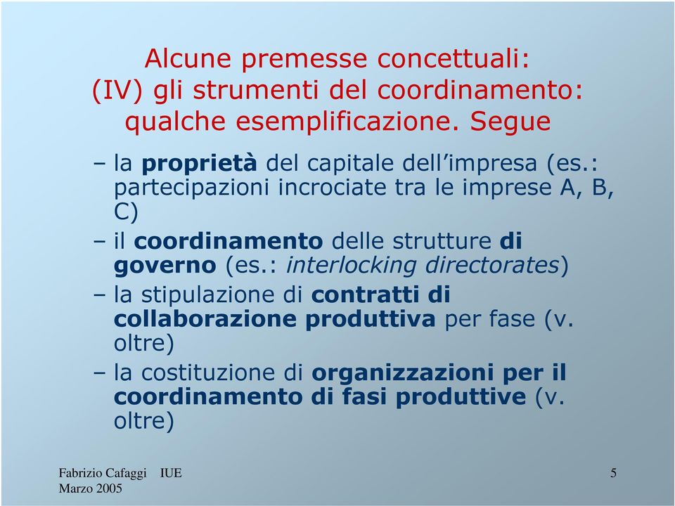 : partecipazioni incrociate tra le imprese A, B, C) il coordinamento delle strutture di governo (es.