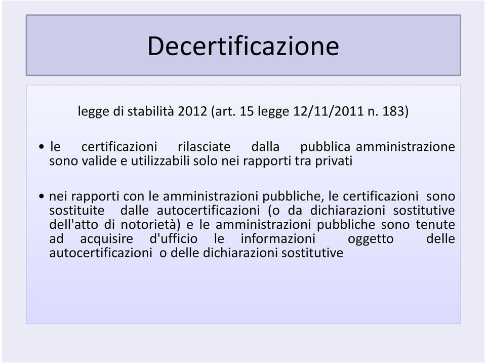 rapporti con le amministrazioni pubbliche, le certificazioni sono sostituite dalle autocertificazioni (o da dichiarazioni