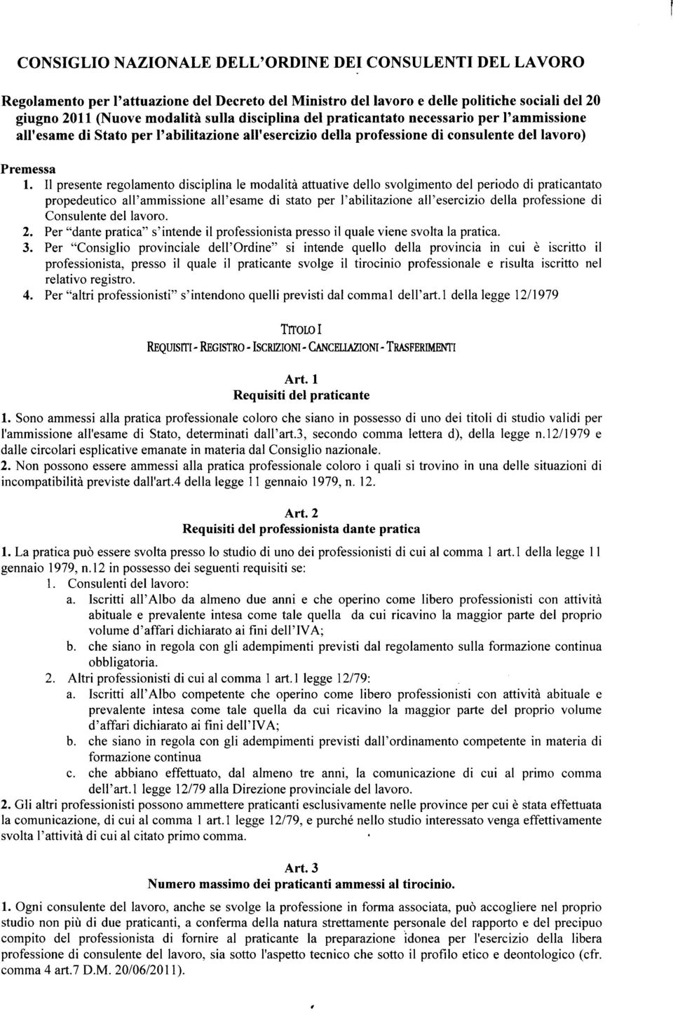 Il presente regolamento disciplina le modalità attuative dello svolgimento del periodo di praticantato propedeutico all'ammissione all'esame di stato per l'abilitazione all'esercizio della