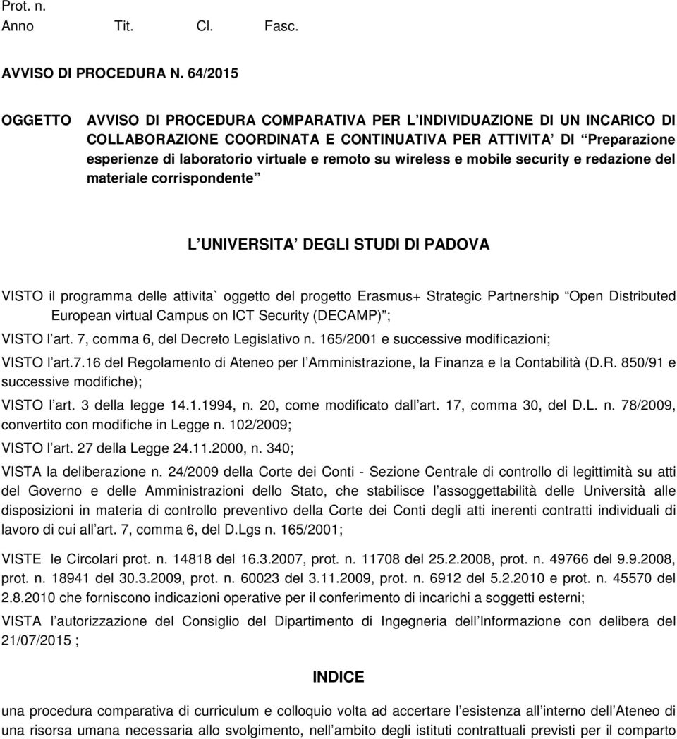 remoto su wireless e mobile security e redazione del materiale corrispondente L UNIVERSITA DEGLI STUDI DI PADOVA VISTO il programma delle attivita` oggetto del progetto Erasmus+ Strategic Partnership