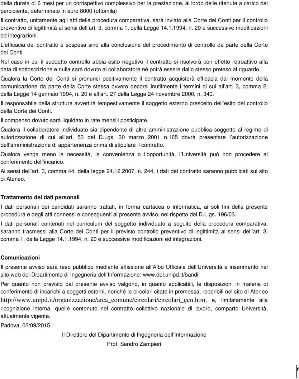 20 e successive modificazioni ed integrazioni. L efficacia del contratto è sospesa sino alla conclusione del procedimento di controllo da parte della Corte dei Conti.