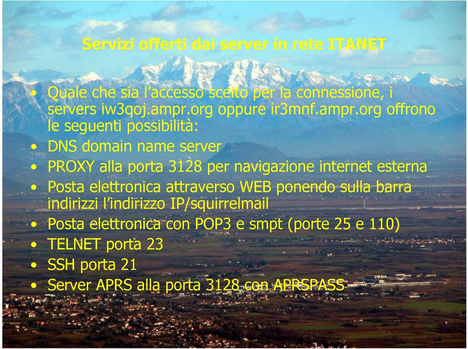 org offrono le seguenti possibilità: DNS domain name server PROXY alla porta 3128 per navigazione internet esterna