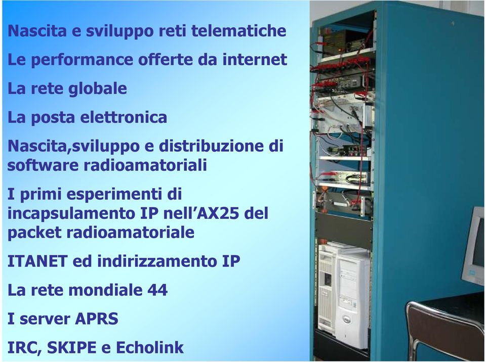radioamatoriali I primi esperimenti di incapsulamento IP nell AX25 del packet