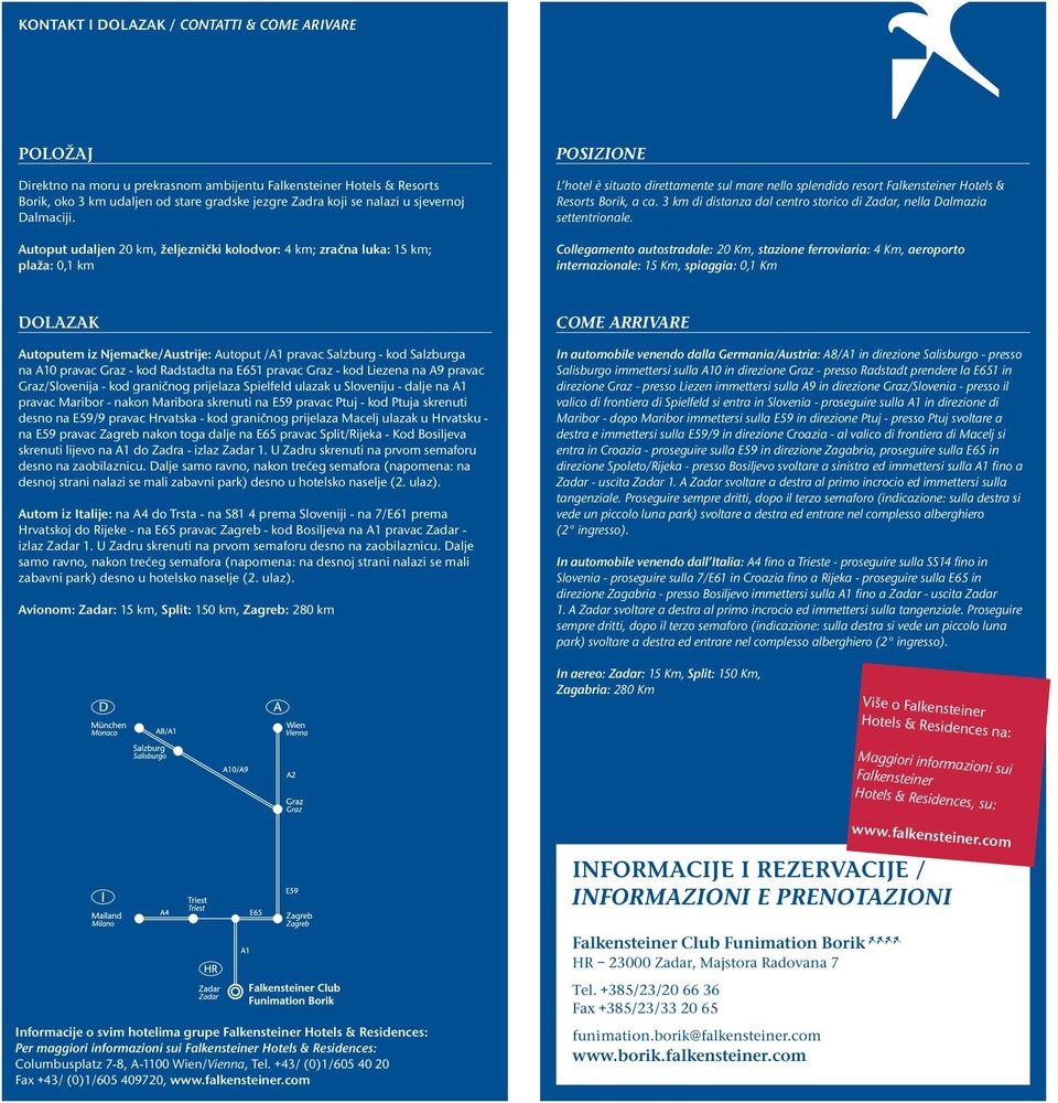 Autoput udaljen 20 km, željeznički kolodvor: 4 km; zračna luka: 15 km; plaža: 0,1 km POSIZIONE L hotel è situato direttamente sul mare nello splendido resort Falkensteiner Hotels & Resorts Borik, a